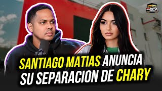 SANTIAGO MATIAS ANUNCIA SU SEPARACIÓN DE CHARY [upl. by Lorimer]