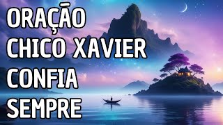 Oração Chico Xavier  Confia Sempre [upl. by Bannon820]