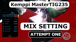 Lets look at the MIX Setting for the Kemppi MasterTIG 235  Attempt One [upl. by Athey]