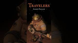 ♬ Travelers  ✎ Andrew Prahlow [upl. by Ranilopa]