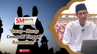 Kajian Ramadhan quotHarapharap Cemas Di Tinggal Ramadhanquot Ustadz Musyaffa Muin Lc MAg [upl. by Norrahs847]