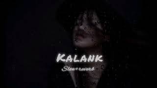 kalank slow amp reverb  use headphones 🎧 [upl. by Ihcur254]