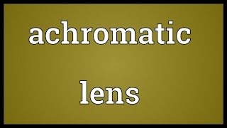 Achromatic lens Meaning [upl. by Bowden]