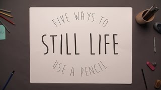 Five Ways to Use a Pencil  Still Life [upl. by Elbertina666]