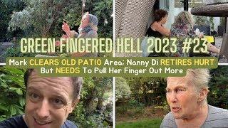 GFH 2023 23 Mark CLEARS OLD PATIO Area Nanny Di RETIRES HURT But NEEDS To Pull Her Finger Out More [upl. by Crim601]