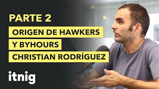 Origen de Hawkers y ByHours con Christian Rodríguez  PARTE 2  Podcast 98 [upl. by Eenalem]