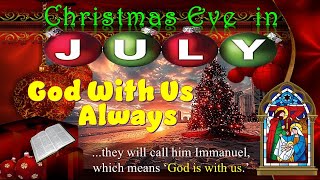 7 28 24  Christmas in July  God With Us Always [upl. by Inacana673]