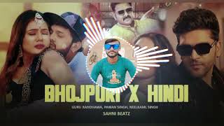 BHOJPURI X HINDI  REMIX MASHUP  PAWAN SINGH NEELKAM SINGH GURU RANDHAWA  PRO SAHNI BEATZ [upl. by Eak]