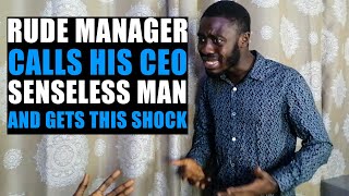 ARROGANT Manager Insults And Calls CEO Senseless Man And GOT The Shock Of His Life [upl. by Ydal871]