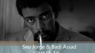 VACILÃO  Seu Jorge e Badi Assad [upl. by Gorlin]