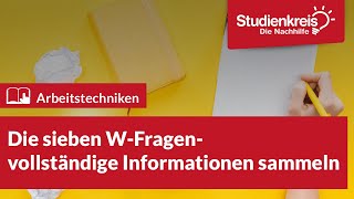 Die 7 WFragen  vollständige Informationen sammeln  Arbeitstechniken lernen mit dem Studienkreis [upl. by Ayita823]