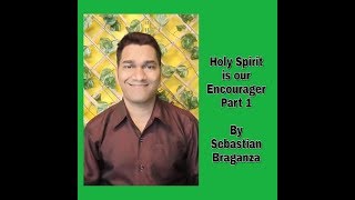 Holy spirit is our Encourager  part 1 by Sebastian Braganza [upl. by Leilani921]