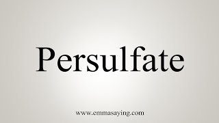 How To Say Persulfate [upl. by Alhahs]