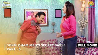 Gokuldham Mens Secret Bash I FULL MOVIE  PART 3 I Taarak Mehta Ka Ooltah Chashmah Ep 3376 to 3379 [upl. by Ahsias]