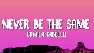 Camila Cabello  Never Be The Same Lyrics [upl. by Iak]