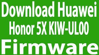 Download Huawei Honor 5X KIWUL00 Stock Firmware  Flash File [upl. by Paynter]