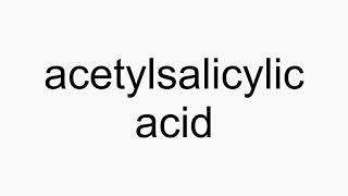 How to pronounce acetylsalicylic acid [upl. by Borer]