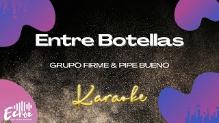 Grupo Firme amp Pipe Bueno  Entre Botellas Versión Karaoke [upl. by Ynafets798]