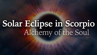 Solar Eclipse in Scorpio  Alchemy of the Soul  October 25th 2022 [upl. by Clorinda]