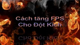 Cách Tăng FPS Cho Đột Kích Không Cần Dùng Chương Trình [upl. by Nirrak]