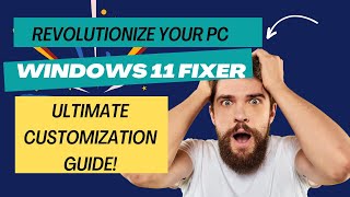 Revolutionize Your PC Windows 11 Fixer  Ultimate Customization Guide [upl. by Thurlough]