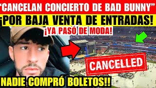 ¡BAD BUNNY CANCELA CONCIERTO por BAJA VENTA de ENTRADAS “YA PASÓ DE MODA” [upl. by Schaeffer315]