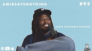 Dante Elephante Podcast Ep 95 w AmirSaysNothing [upl. by Ennahtebazile]