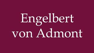 How to Pronounce Engelbert von Admont Correctly in German [upl. by Ahcsrop870]