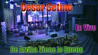 Cesar Cetino  De Arriba Viene lo Bueno  En Vivo 2018 [upl. by Anuaf602]