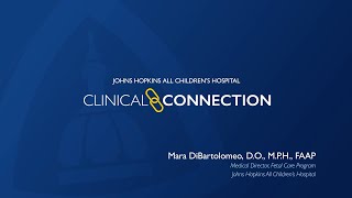 Clinical Connections  Mara DiBartolomeo DO MPH FAAP  Johns Hopkins All Childrens Hospital [upl. by Schriever]