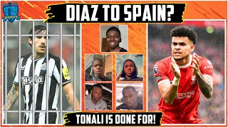 Tonali HIT with 50 MORE charges 😨  Luis Diaz Father WANTS La Liga   Prem is BACK [upl. by Copeland]