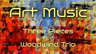 Art Music  Three Pieces for Woodwind Trio oboe English horn bassoon [upl. by Randall]