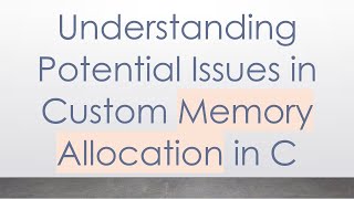 Understanding Potential Issues in Custom Memory Allocation in C [upl. by Sarita]