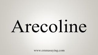 How To Say Arecoline [upl. by Aura371]