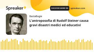 Lantroposofia di Rudolf Steiner causa gravi disastri medici ed educativi [upl. by Anhoj]