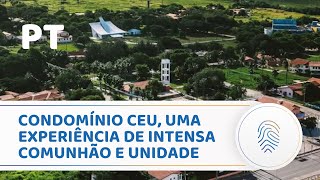 CONDOMÍNIO CEU UMA EXPERIÊNCIA DE INTENSA COMUNHÃO E UNIDADE [upl. by Idnarb716]