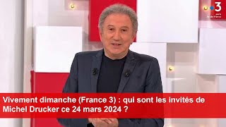 Vivement dimanche France 3  qui sont les invités de Michel Drucker ce 24 mars 2024 [upl. by Dorinda]