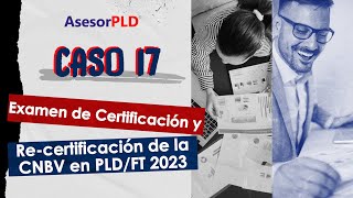 AsesorPLD Caso 17 Examen de Certificación y recertificación de la CNBV en PLDFT 2023 [upl. by Arrekahs]