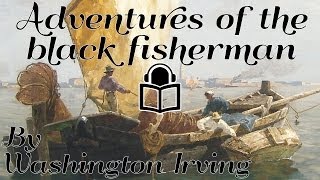 The Adventure of Sam the Black Fisherman by Washington Irving read by Chiquitio Crasto audiobook [upl. by Pelson51]