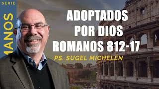 Adoptados por Dios Romanos 81217 Ps Sugel Michelén [upl. by Shea878]