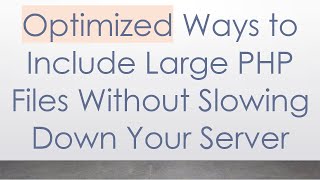 Optimized Ways to Include Large PHP Files Without Slowing Down Your Server [upl. by Judd495]