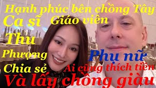 Hạnh Phúc bên chồng Tây GV Ca sĩ Thu Phượng chia sẻPhụ nữ ai cũng thích tiền và lấy chồng giàu￼￼ [upl. by Proctor613]