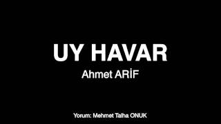 UY HAVAR  Ahmet ARİF  ŞİİR [upl. by Yhtuv]