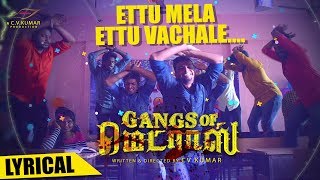 Ettu Mela Ettu Lyrical Video Song  Gangs Of Madras  C V Kumar  Hari Dafusia  AshokPriyanka Ruth [upl. by Cassady]