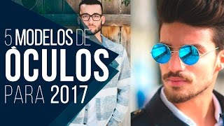 😎 ÓCULOS MASCULINO 5 modelos em alta pra 2017  Tendências Masculinas 25 😎 [upl. by Alfonzo]