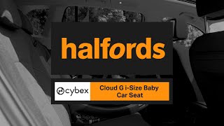 Cybex Cloud G iSize Car Seat  Halfords UK [upl. by Cosimo]