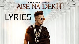 Aise Na Dekh Millind Gaba Lyrical Song [upl. by Rosamund40]