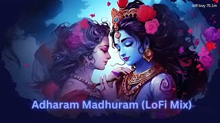 Adharam Madhuram LoFi Mix  Adharam Madhuram Slow  Reverb  Krishna Bhajan  Madhurashtakam Lofi [upl. by Althee]