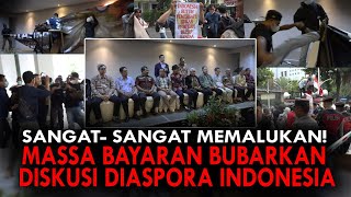 SANGAT SANGAT MEMALUKAN MASSA BAYARAN BUBARKAN DISKUSI DIASPORA INDONESIA [upl. by Wachtel]