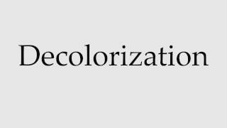 How to Pronounce Decolorization [upl. by Zitvaa600]